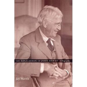 The Education of John Dewey: A Biography -- Jay Martin